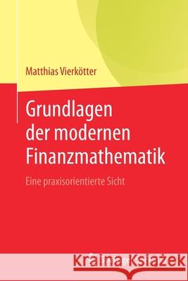 Grundlagen Der Modernen Finanzmathematik: Eine Praxisorientierte Sicht Vierk 9783662630624 Springer Spektrum - książka