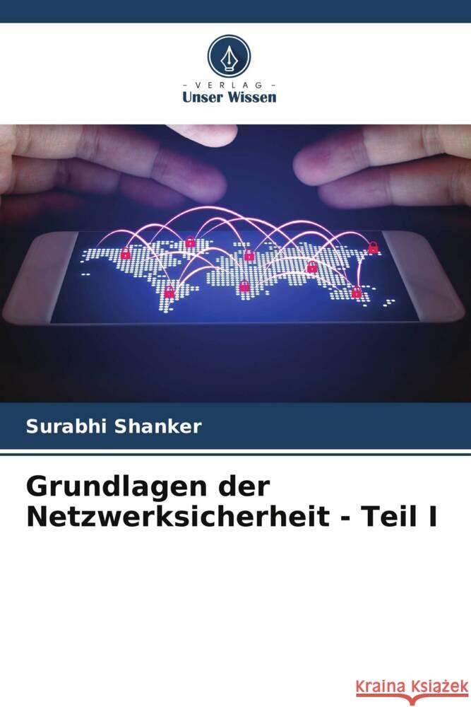 Grundlagen der Netzwerksicherheit - Teil I Surabhi Shanker 9786208136345 Verlag Unser Wissen - książka