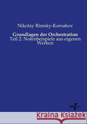 Grundlagen der Orchestration: Teil 2: Notenbeispiele aus eigenen Werken Nikolay Rimsky-Korsakov 9783737214629 Vero Verlag - książka