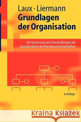 Grundlagen Der Organisation: Die Steuerung Von Entscheidungen ALS Grundproblem Der Betriebswirtschaftslehre Laux, Helmut 9783540244363 Springer - książka