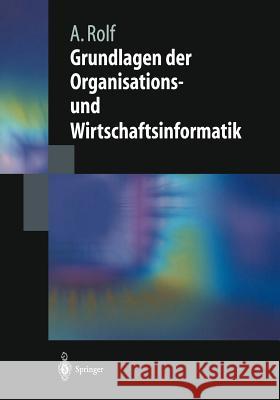 Grundlagen Der Organisations-Und Wirtschaftsinformatik Arno Rolf 9783540638810 Springer - książka