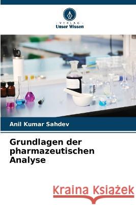 Grundlagen der pharmazeutischen Analyse Anil Kumar Sahdev 9786205743096 Verlag Unser Wissen - książka