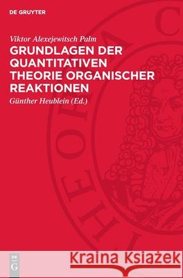 Grundlagen Der Quantitativen Theorie Organischer Reaktionen Viktor Alexejewitsch Palm G?nther Heublein 9783112727942 de Gruyter - książka