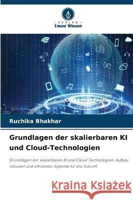 Grundlagen der skalierbaren KI und Cloud-Technologien Ruchika Bhakhar 9786207869329 Verlag Unser Wissen - książka