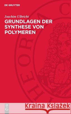 Grundlagen Der Synthese Von Polymeren Joachim Ulbricht 9783112728505 de Gruyter - książka