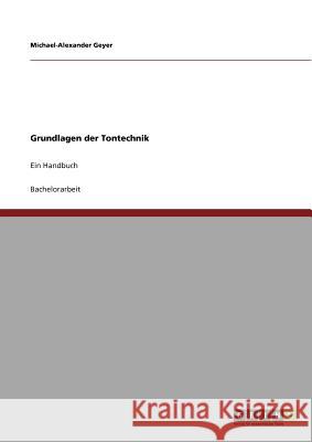 Grundlagen der Tontechnik: Ein Handbuch Michael-Alexander Geyer 9783640699414 Grin Publishing - książka
