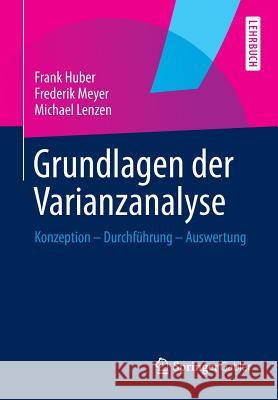 Grundlagen Der Varianzanalyse: Konzeption - Durchführung - Auswertung Huber, Frank 9783658056650 Springer Gabler - książka