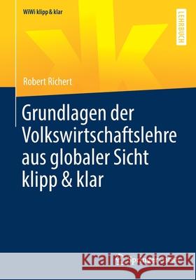 Grundlagen Der Volkswirtschaftslehre Aus Globaler Sicht Klipp & Klar Robert Richert 9783658351724 Springer Gabler - książka