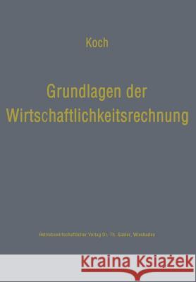 Grundlagen Der Wirtschaftlichkeitsrechnung: Probleme Der Betriebswirtschaftlichen Entscheidungslehre Koch, Helmut 9783663020813 Gabler Verlag - książka