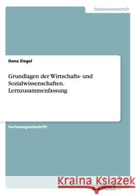 Grundlagen der Wirtschafts- und Sozialwissenschaften. Lernzusammenfassung Dana Ziegel 9783668005129 Grin Verlag - książka