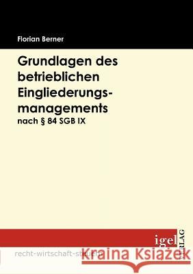 Grundlagen des betrieblichen Eingliederungsmanagements nach § 84 SGB IX Berner, Florian   9783868150759 Igel Verlag - książka