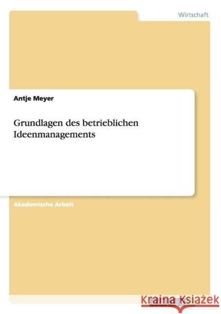 Grundlagen des betrieblichen Ideenmanagements Antje Meyer 9783656716594 Grin Verlag Gmbh - książka