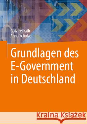 Grundlagen Des E-Government in Deutschland G?tz Fellrath Anna Schulze 9783658447014 Springer Vieweg - książka