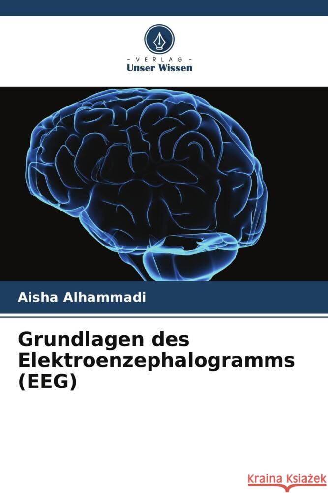 Grundlagen des Elektroenzephalogramms (EEG) Alhammadi, Aisha 9786206363965 Verlag Unser Wissen - książka