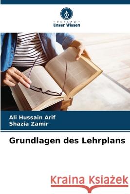 Grundlagen des Lehrplans Arif, Ali Hussain, Zamir, Shazia 9786208008758 Verlag Unser Wissen - książka