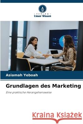 Grundlagen des Marketing Yeboah, Asiamah 9786203914528 Verlag Unser Wissen - książka
