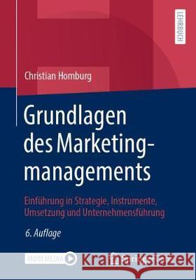 Grundlagen Des Marketingmanagements: Einführung in Strategie, Instrumente, Umsetzung Und Unternehmensführung Homburg, Christian 9783658296377 Springer Gabler - książka