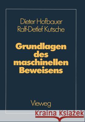 Grundlagen Des Maschinellen Beweisens: Eine Einführung Für Informatiker Und Mathematiker Hofbauer, Dieter 9783528047184 Vieweg+teubner Verlag - książka