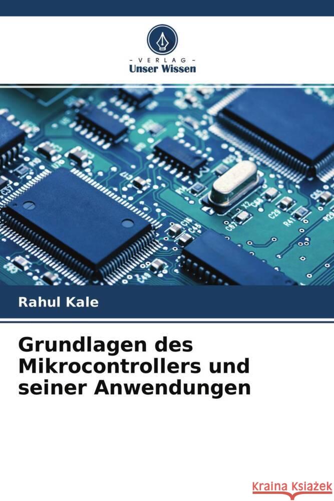 Grundlagen des Mikrocontrollers und seiner Anwendungen Rahul Kale Mahesh Zade Tushar Deokar 9786204775029 Verlag Unser Wissen - książka