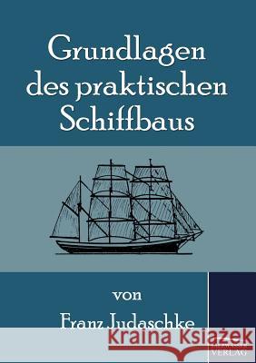 Grundlagen des praktischen Schiffbaus Judaschke, Franz 9783861955733 Salzwasser-Verlag - książka