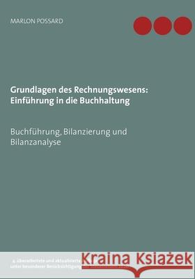 Grundlagen des Rechnungswesens: Einführung in die Buchhaltung: Buchführung, Bilanzierung und Bilanzanalyse, 4. überarbeitete und aktualisierte Auflage Possard, Marlon 9783749482276 Books on Demand - książka