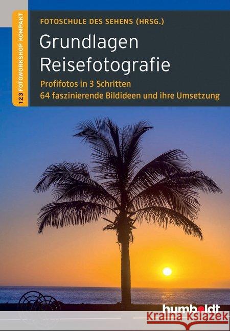 Grundlagen Reisefotografie : 1,2,3 Fotoworkshop kompakt. Profifotos in 3 Schritten. 64 faszinierende Bildideen und ihre Umsetzung. Hrsg.: Fotoschule des Sehens Uhl, Peter; Walther-Uhl, Martina 9783869102122 Humboldt - książka