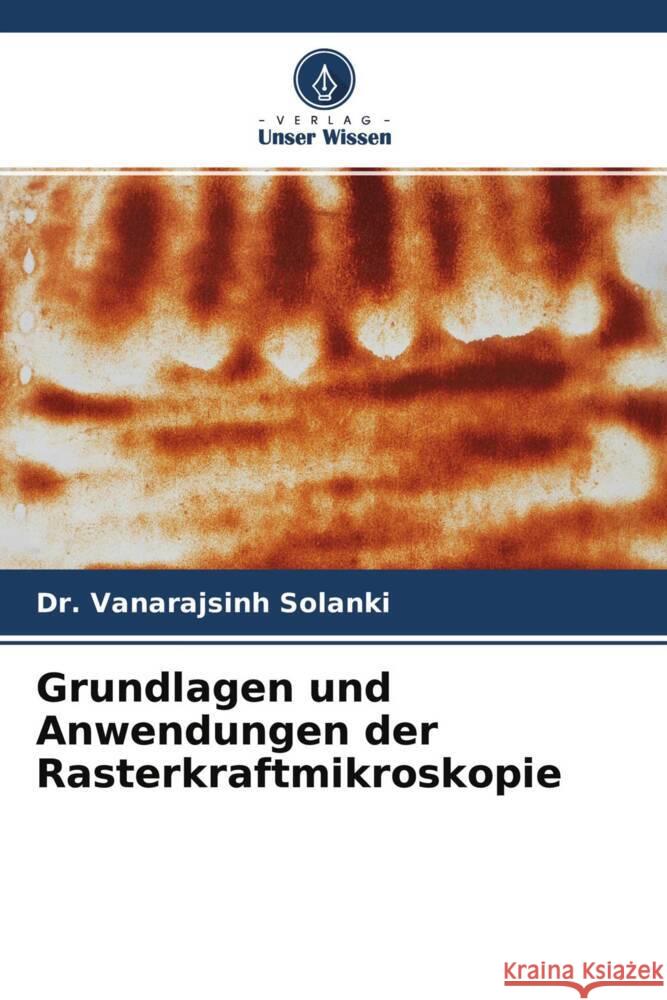 Grundlagen und Anwendungen der Rasterkraftmikroskopie Vanarajsinh Solanki Abhay Dasadiya Pramita Mishra 9786204698069 Verlag Unser Wissen - książka