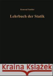 Grundlagen Und Fundamentale Berechnungsverfahren: Teil A: Theorie and Teil B: Zahlenbeispiele Sattler, Dr -Ing Dr Techn H. C. Konrad 9783662219737 Springer - książka