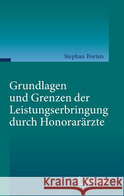 Grundlagen Und Grenzen Der Leistungserbringung Durch Honorarärzte Porten, Stephan 9783642382697 Springer - książka