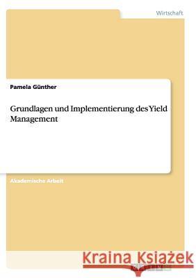 Grundlagen und Implementierung des Yield Management Pamela Gunther 9783668136779 Grin Verlag - książka