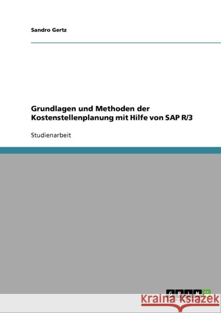 Grundlagen und Methoden der Kostenstellenplanung mit Hilfe von SAP R/3 Sandro Gertz 9783638681827 Grin Verlag - książka