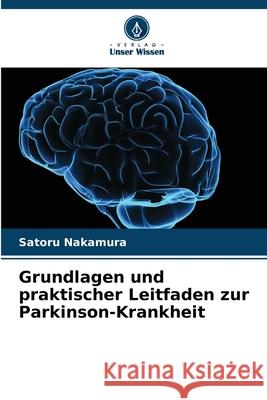 Grundlagen und praktischer Leitfaden zur Parkinson-Krankheit Satoru Nakamura 9786207929429 Verlag Unser Wissen - książka