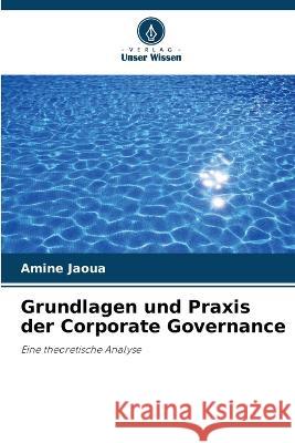 Grundlagen und Praxis der Corporate Governance Amine Jaoua   9786205997215 Verlag Unser Wissen - książka