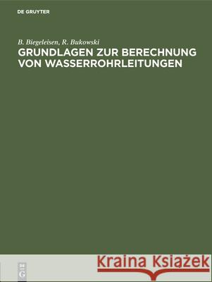 Grundlagen Zur Berechnung Von Wasserrohrleitungen B Biegeleisen, R Bukowski 9783486743821 Walter de Gruyter - książka