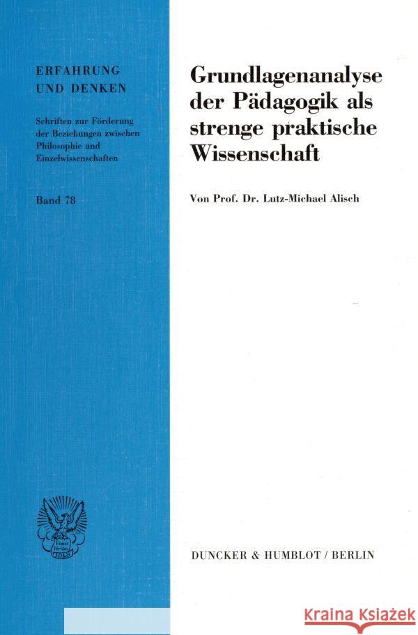 Grundlagenanalyse Der Padagogik ALS Strenge Praktische Wissenschaft Alisch, Lutz-Michael 9783428083770 Duncker & Humblot - książka