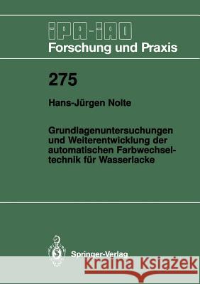 Grundlagenuntersuchungen Und Weiterentwicklung Der Automatischen Farbwechsel- Technik Für Wasserlacke Nolte, Hans-Jürgen 9783540651468 Not Avail - książka