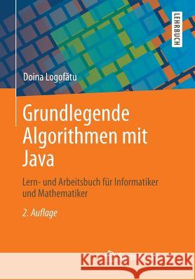 Grundlegende Algorithmen Mit Java: Lern- Und Arbeitsbuch Für Informatiker Und Mathematiker Logofătu, Doina 9783834819727 Springer - książka