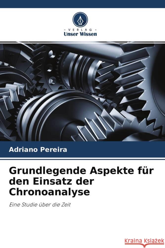 Grundlegende Aspekte für den Einsatz der Chronoanalyse Pereira, Adriano 9786204707556 Verlag Unser Wissen - książka