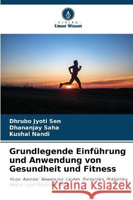 Grundlegende Einfuhrung und Anwendung von Gesundheit und Fitness Dhrubo Jyoti Sen Dhananjay Saha Kushal Nandi 9786206186038 Verlag Unser Wissen - książka