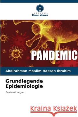Grundlegende Epidemiologie Moalim Hassan Ibrahim, Abdirahman 9786203268201 Verlag Unser Wissen - książka