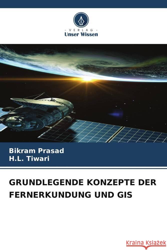 GRUNDLEGENDE KONZEPTE DER FERNERKUNDUNG UND GIS Prasad, Bikram, Tiwari, H.L. 9786206350453 Verlag Unser Wissen - książka