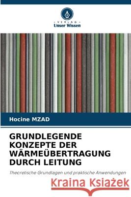 GRUNDLEGENDE KONZEPTE DER WÄRMEÜBERTRAGUNG DURCH LEITUNG MZAD, Hocine 9786208872496 Verlag Unser Wissen - książka