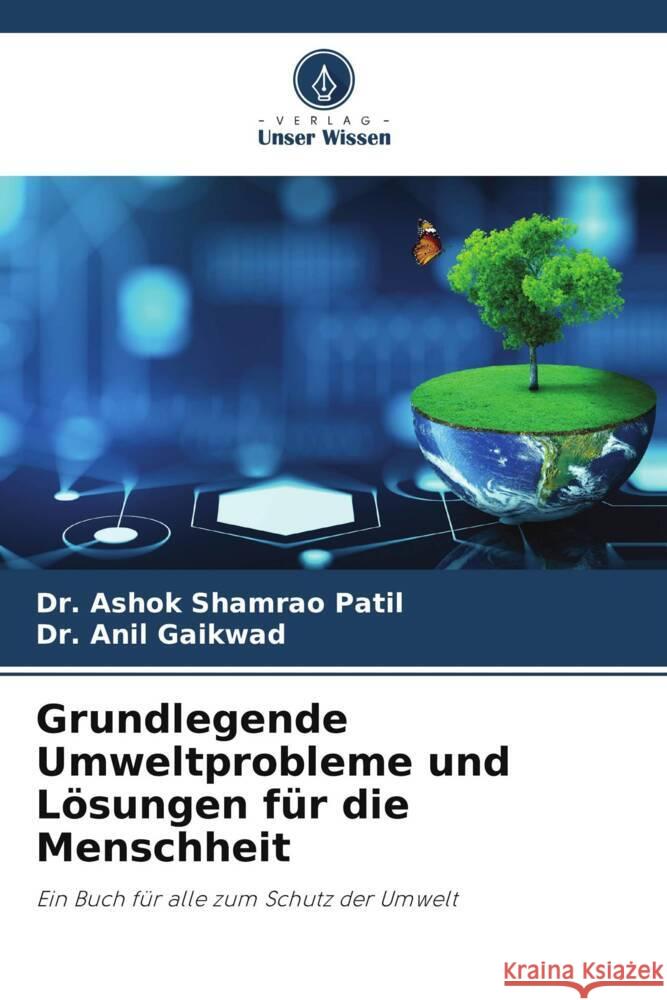 Grundlegende Umweltprobleme und Lösungen für die Menschheit Patil, Dr. Ashok Shamrao, Gaikwad, Anil T. 9786205014202 Verlag Unser Wissen - książka