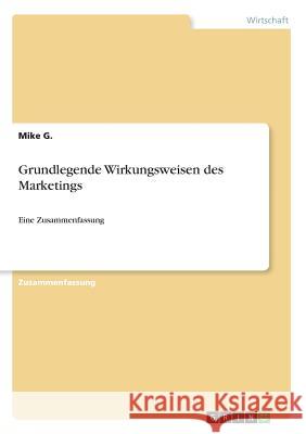 Grundlegende Wirkungsweisen des Marketings: Eine Zusammenfassung G, Mike 9783668455696 Grin Verlag - książka