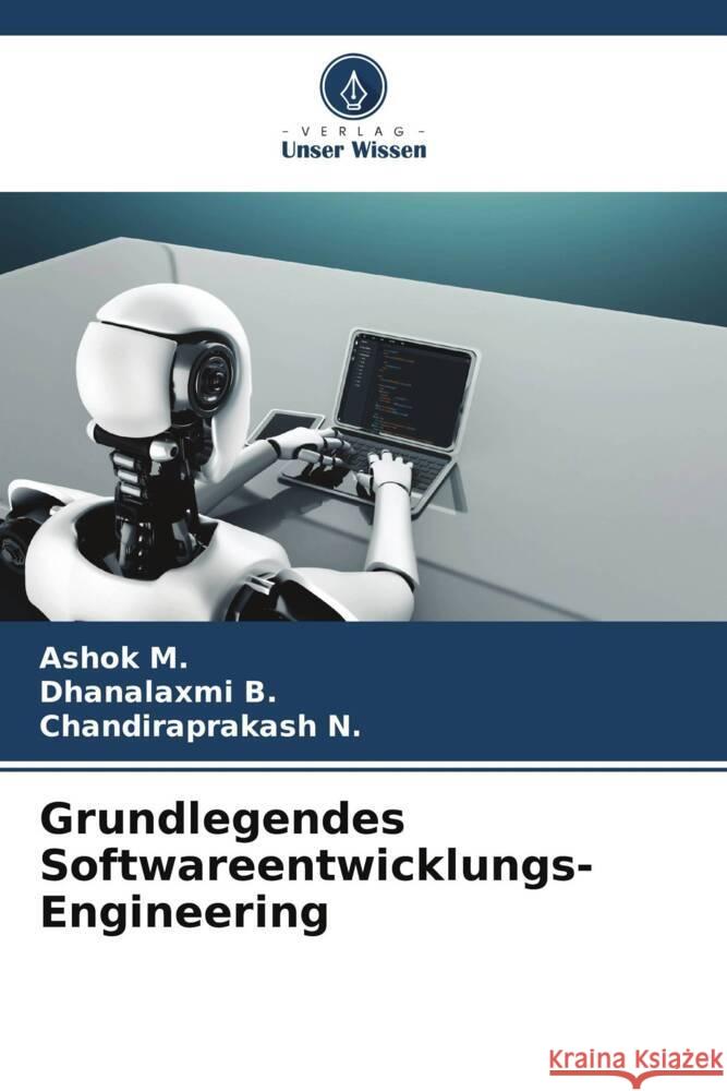 Grundlegendes Softwareentwicklungs-Engineering M., Ashok, B., Dhanalaxmi, N., Chandiraprakash 9786205591987 Verlag Unser Wissen - książka