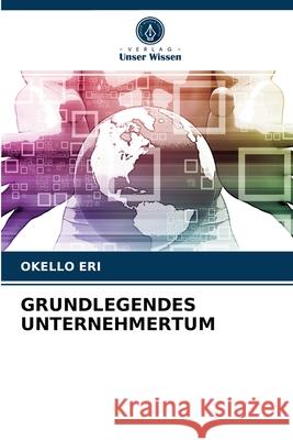 Grundlegendes Unternehmertum Okello Eri 9786204041858 Verlag Unser Wissen - książka