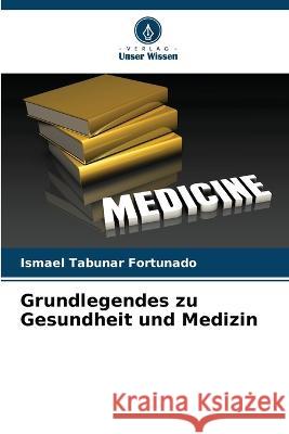 Grundlegendes zu Gesundheit und Medizin Ismael Tabu?a 9786205813577 Verlag Unser Wissen - książka