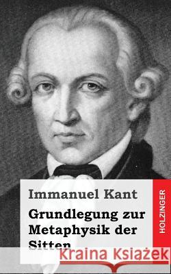 Grundlegung zur Metaphysik der Sitten Kant, Immanuel 9781484032169 Createspace - książka