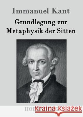 Grundlegung zur Metaphysik der Sitten Immanuel Kant   9783843035286 Hofenberg - książka
