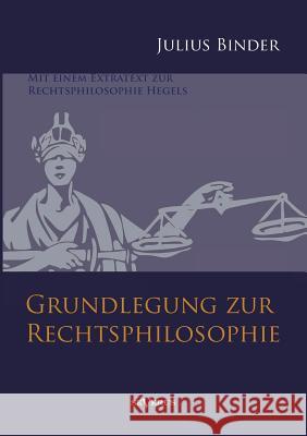 Grundlegung zur Rechtsphilosophie: Mit einem Extratext zur Rechtsphilosophie Hegels Binder, Julius 9783863475598 Severus - książka